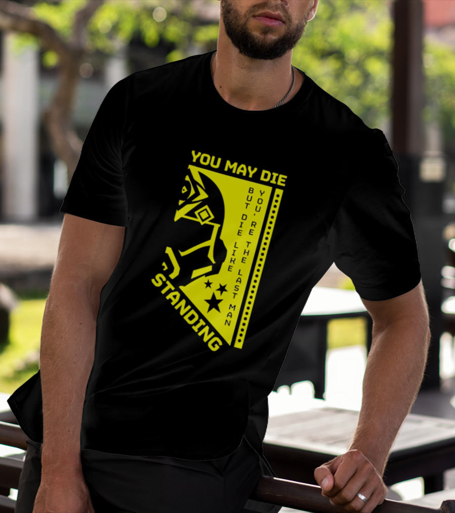 You May Die But Die Like The Last Man Standing Stars And Helmet T-Shirt