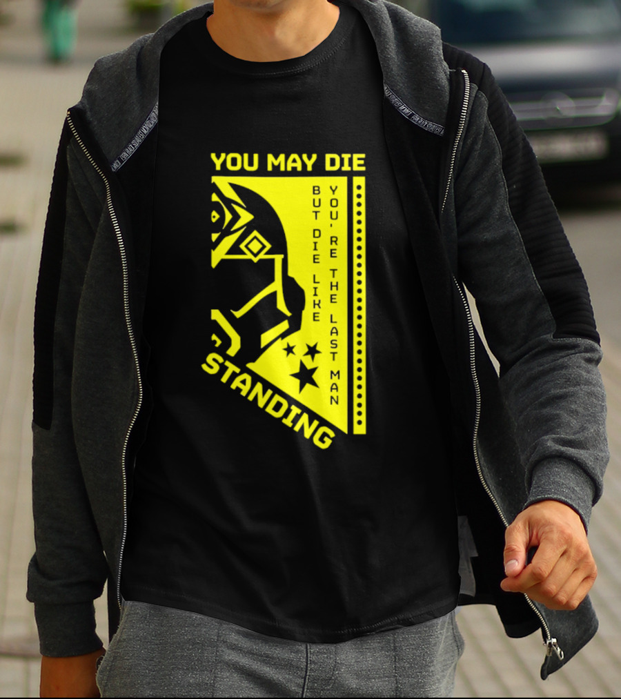 You May Die But Die Like The Last Man Standing Stars And Helmet T-Shirt