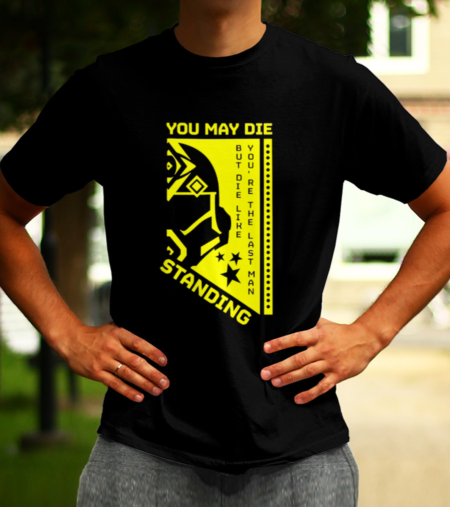 You May Die But Die Like The Last Man Standing Stars And Helmet T-Shirt