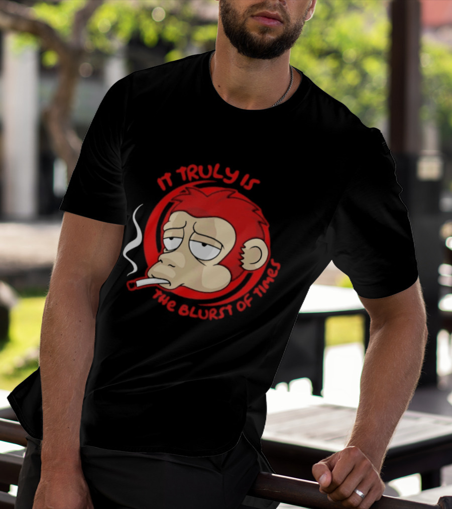 It Truly Is The Blurst Of Times Monkey Smoking Cigarette T-Shirt
