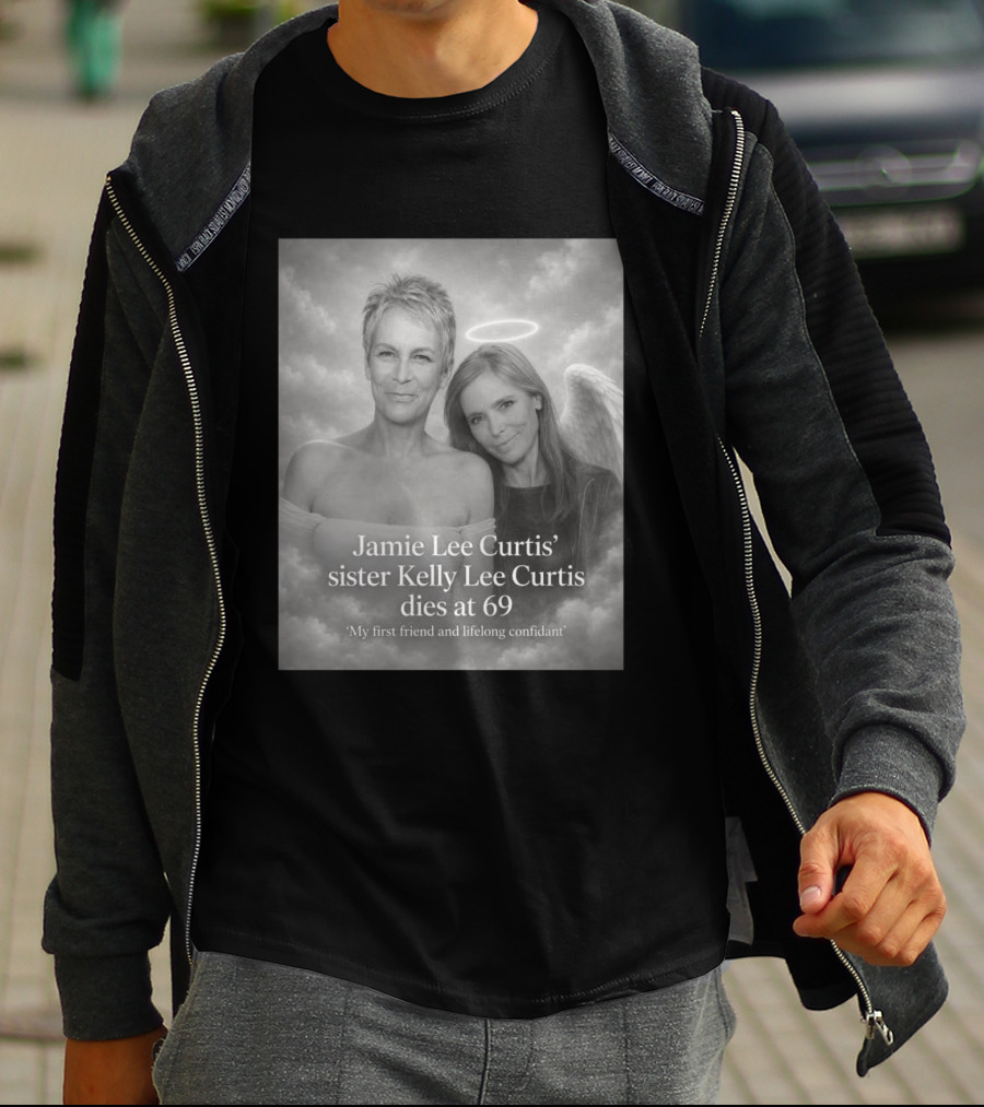Jamie Lee Curtis Sister Kelly Lee Curtis Dies At 69 My First Friend And Lifelong Confidant With Angel Halo And Wings T-Shirt