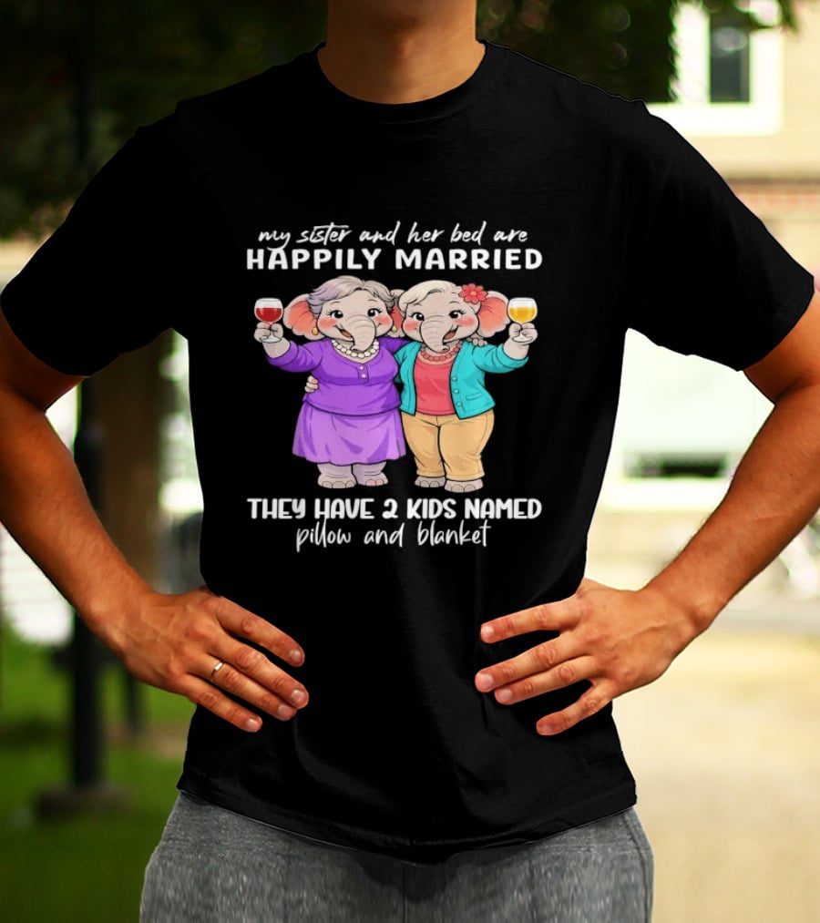 Happily Married My Sister And Her Bed Two Kids Named Pillow And Blanket T-Shirt