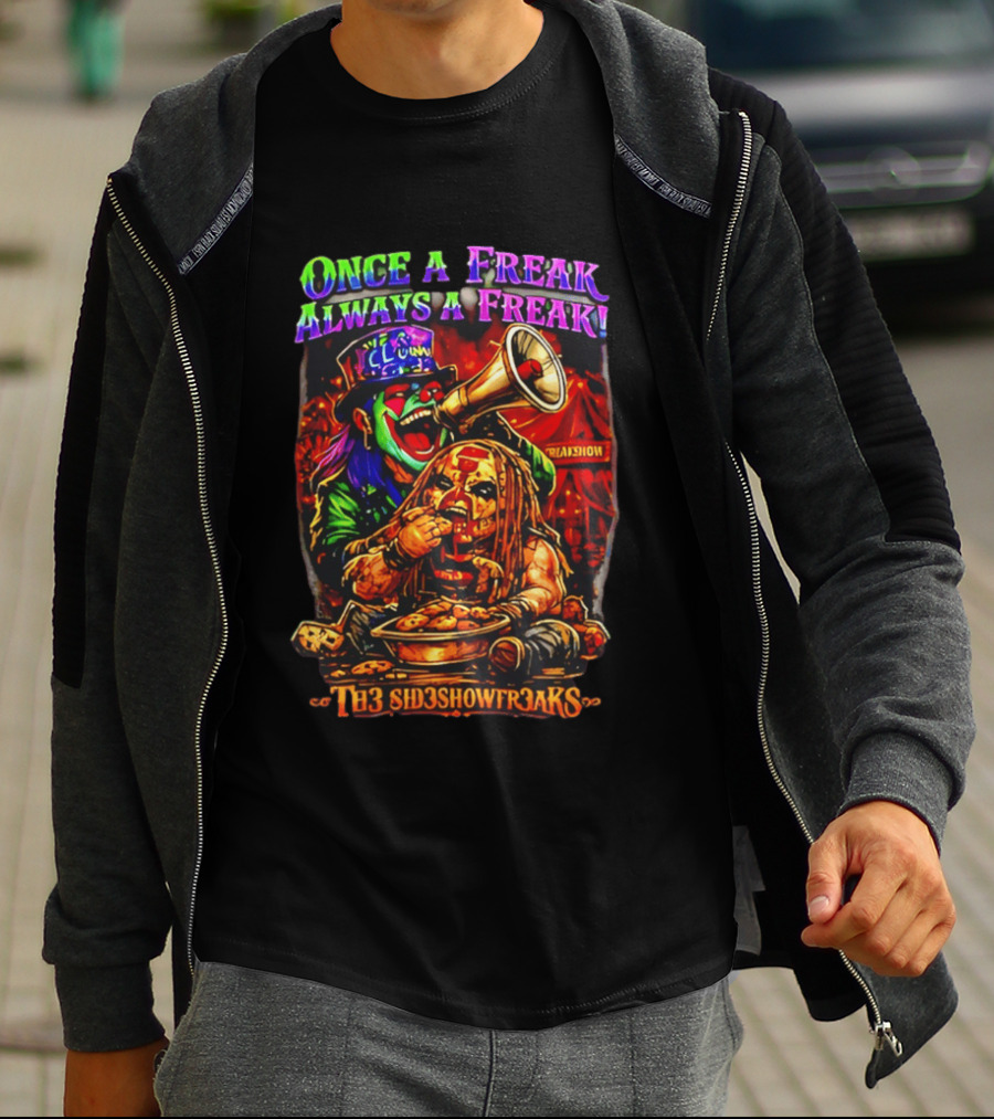 Once A Freak Always A Freak TH3 SID3SHOW FR3AKS Clown And Carnival Performer T-Shirt