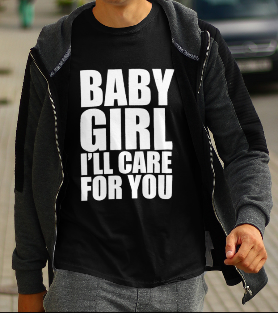 Baby Girl I'll Care For You Apparel Top Phrase T-Shirt