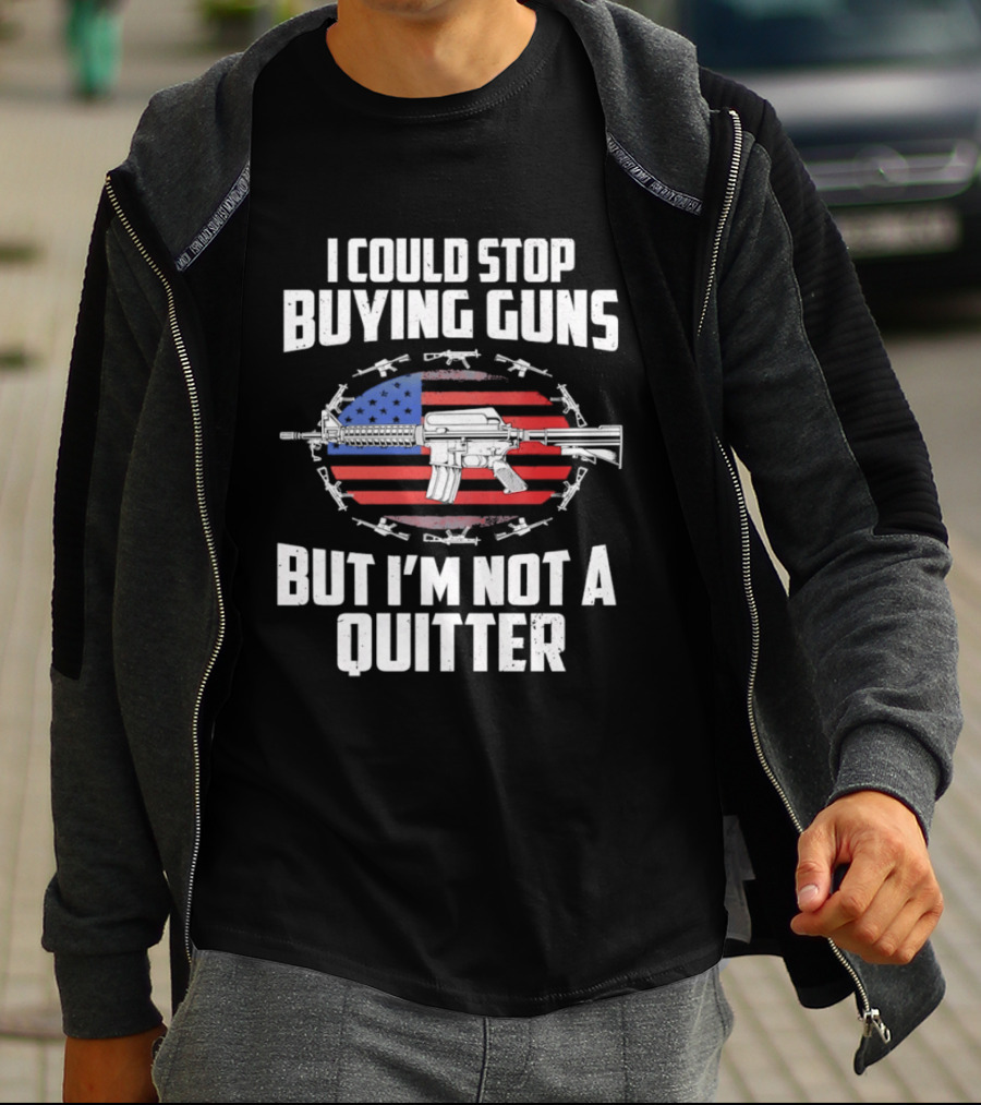 I Could Stop Buying Guns But I'm Not A Quitter American Flag Rifle T-Shirt