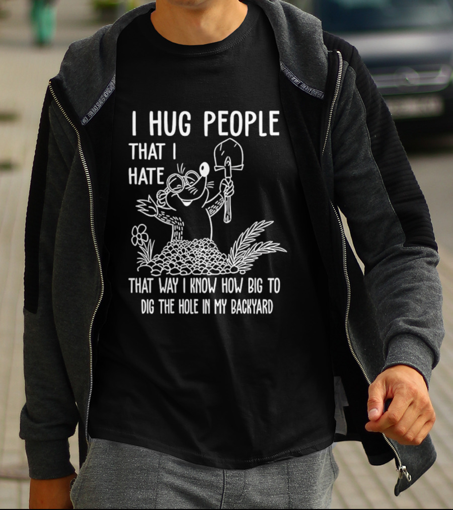 I Hug People That I Hate Garden Humor With Shovel Cartoon T-Shirt