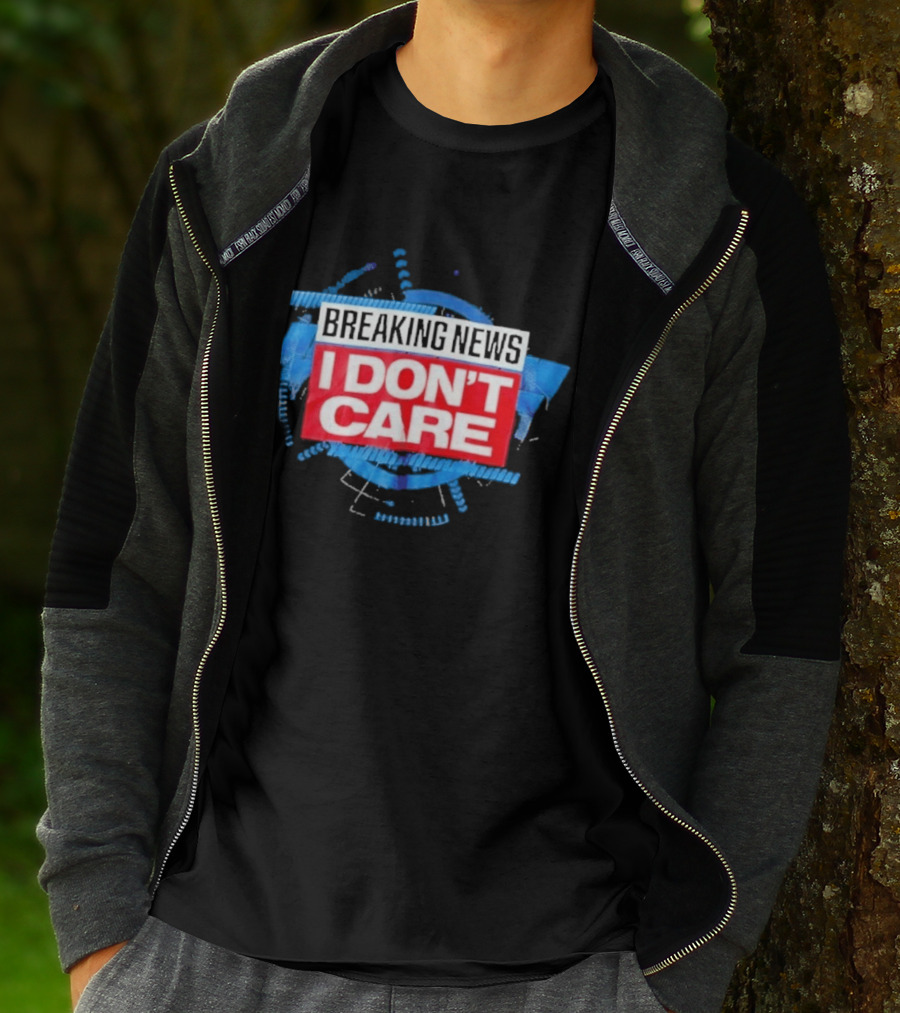 Breaking News I Don't Care Bold Statement Trend T-Shirt