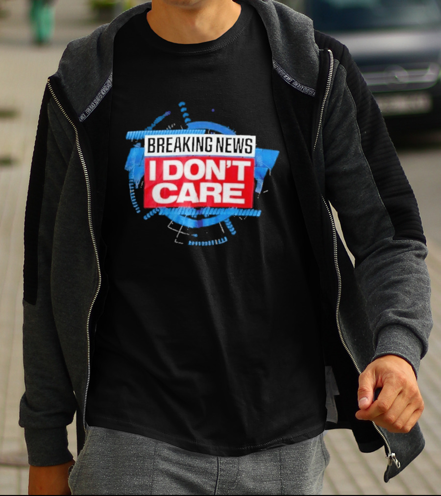Breaking News I Don't Care Bold Statement Trend T-Shirt