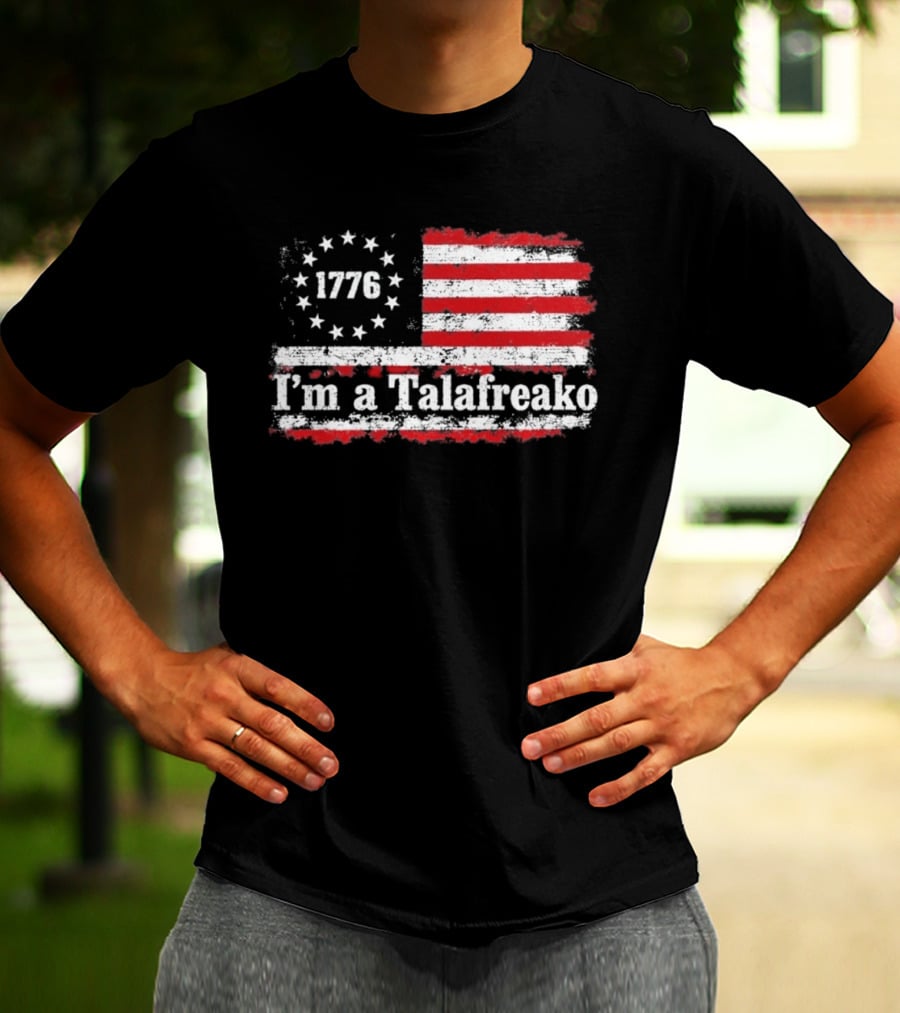 I'm A Talafreako 1776 USA Flag Stars And Stripes T-Shirt