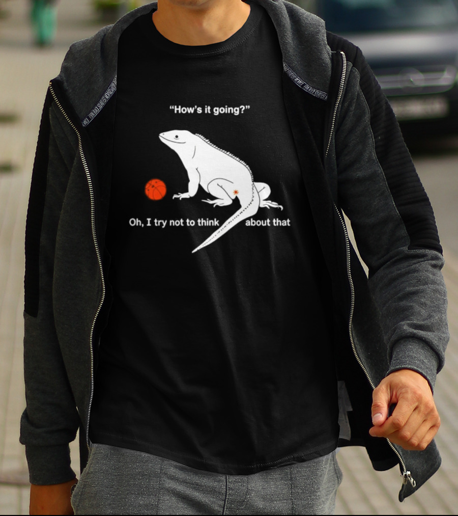 Iguana How's It Going Oh I Try Not To Think About That With Basketball T-Shirt