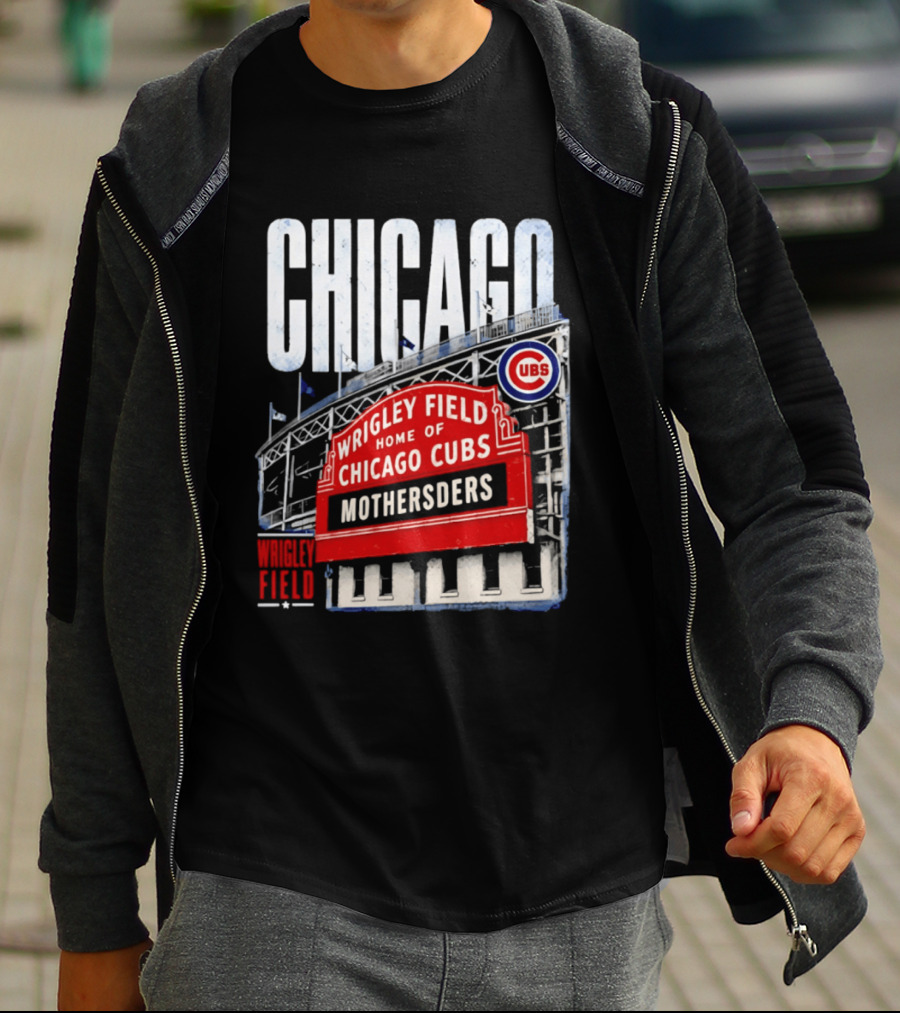 Chicago Cubs Wrigley Field Home Of Cubs MOTHERSDERS Chicago T-Shirt