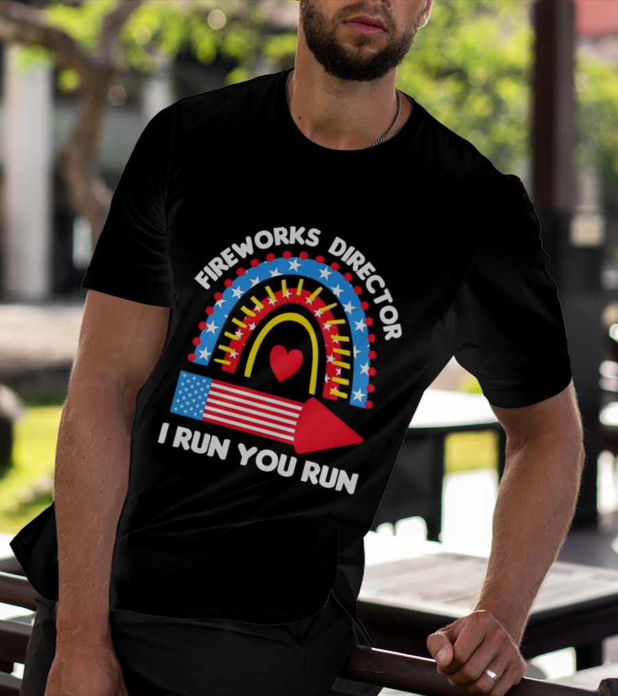 Fireworks Director I Run You Run Patriotic American Flag Stars And Stripes 4th Of July T-Shirt