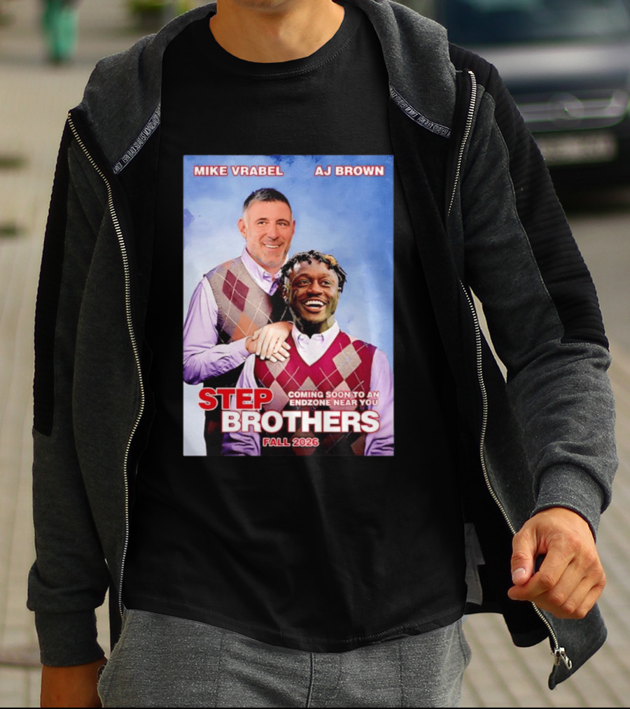 Mike Vrabel AJ Brown Step Brothers Coming Soon To An Endzone Near You Fall 2026 T-Shirt