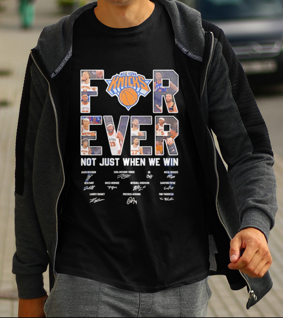 New York Knicks Forever Not Just When We Win Team Players Signatures T-Shirt