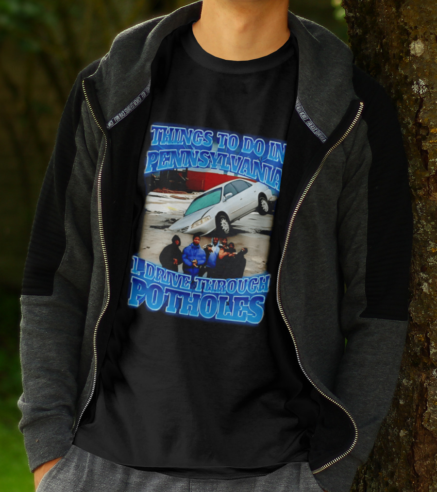 Things To Do In Pennsylvania 1 Drive Through Potholes Car Jumping Road Fun T-Shirt