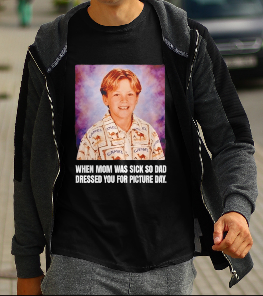 When Mom Was Sick So Dad Dressed You Camel Print Picture Day T-Shirt