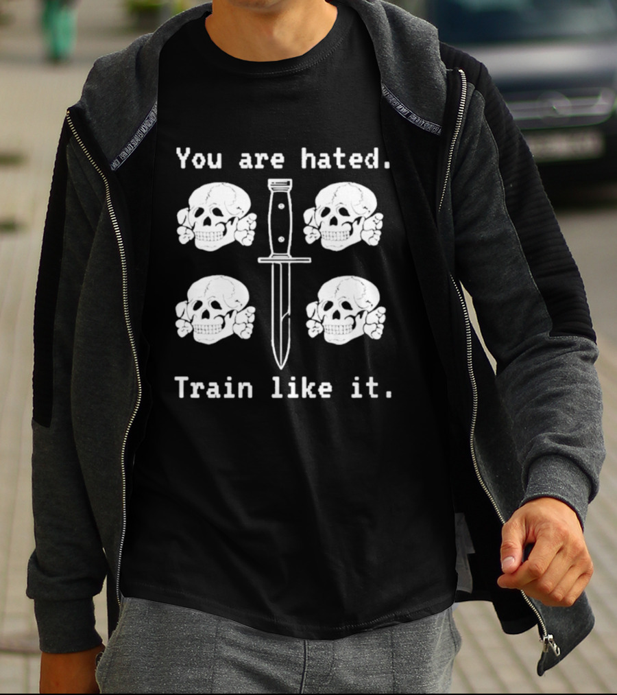 You Are Hated Skull Knife Train Like It T-Shirt