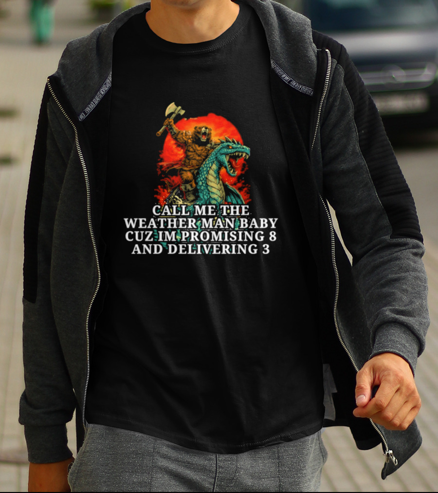 Call Me The Weather Man Baby Cuz Im Promising 8 And Delivering 3 Bear Riding Rex Axe Sunset T-Shirt