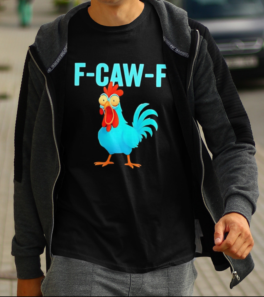 F Caw F Rooster Chicken Humor Farm Animal Bird Lovers T-Shirt