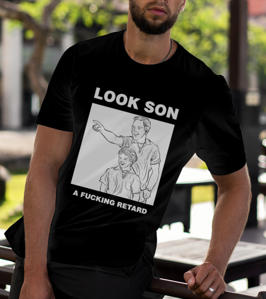 Look Son A Fucking Retard Meme T-Shirt