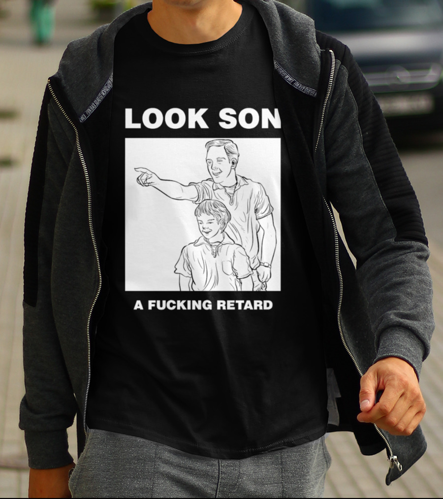 Look Son A Fucking Retard Meme T-Shirt