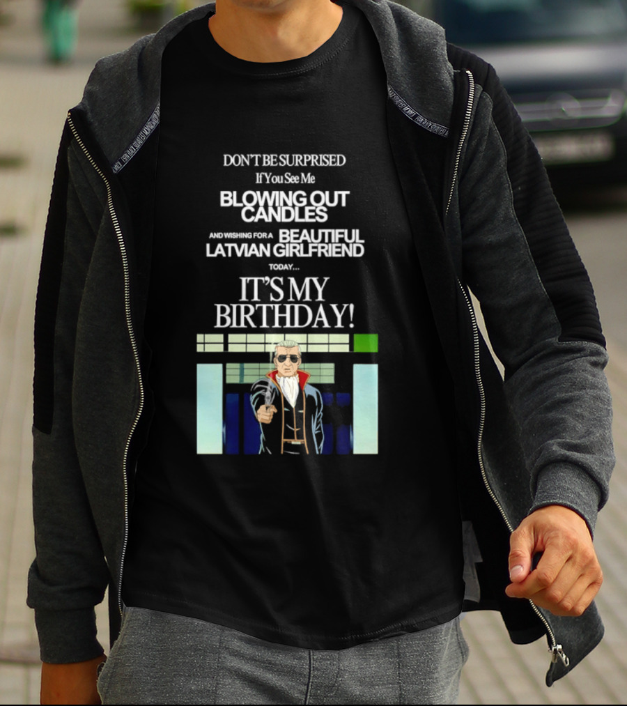 Don't Be Surprised If You See Me Blowing Out Candles Beautiful Latvian Girlfriend It's My Birthday! T-Shirt