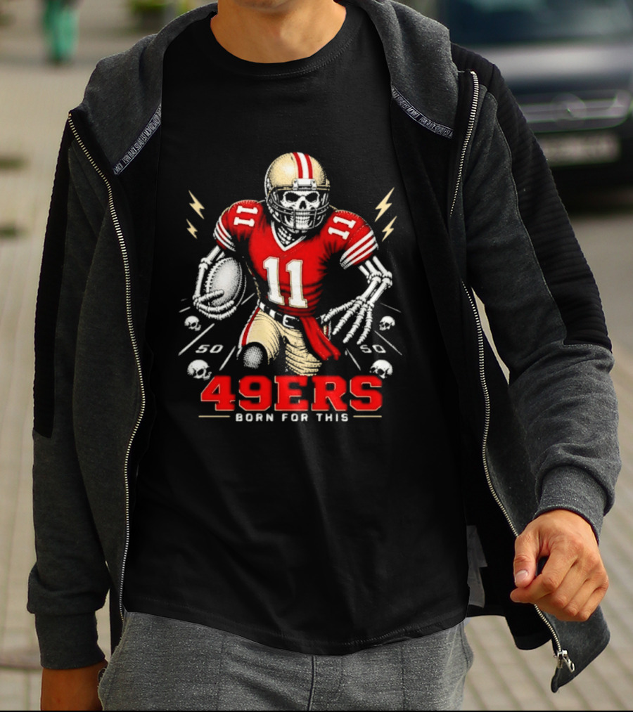 San Francisco 49ers Born For This Skeleton Player 11 Football T-Shirt