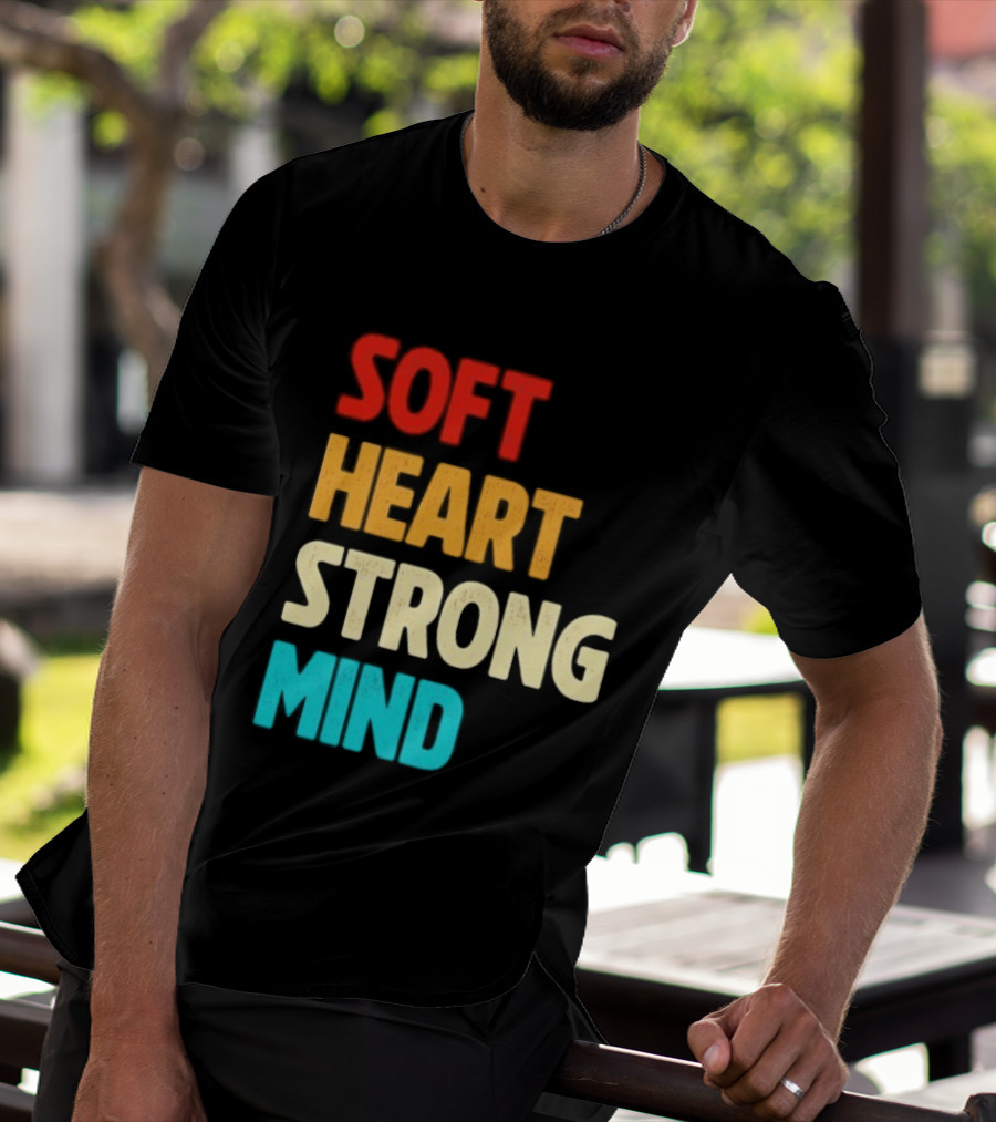 Soft Heart Strong Mind Motivational Message T-Shirt