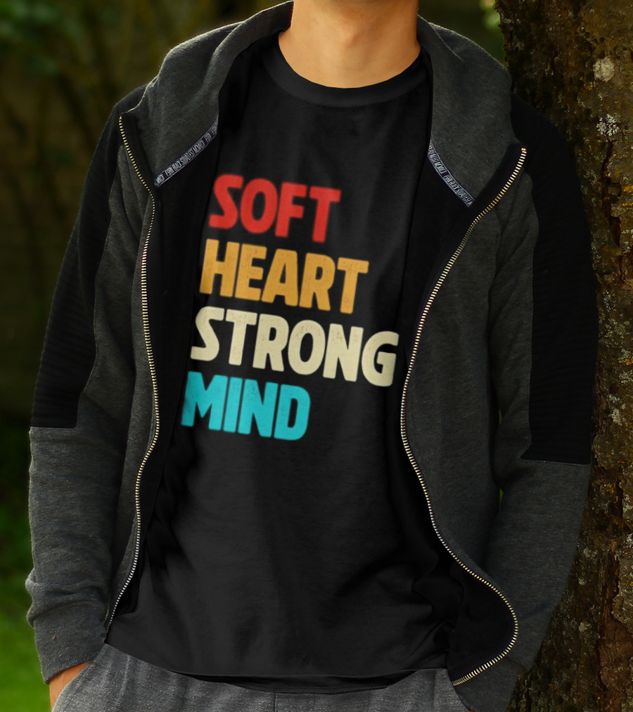 Soft Heart Strong Mind Motivational Message T-Shirt