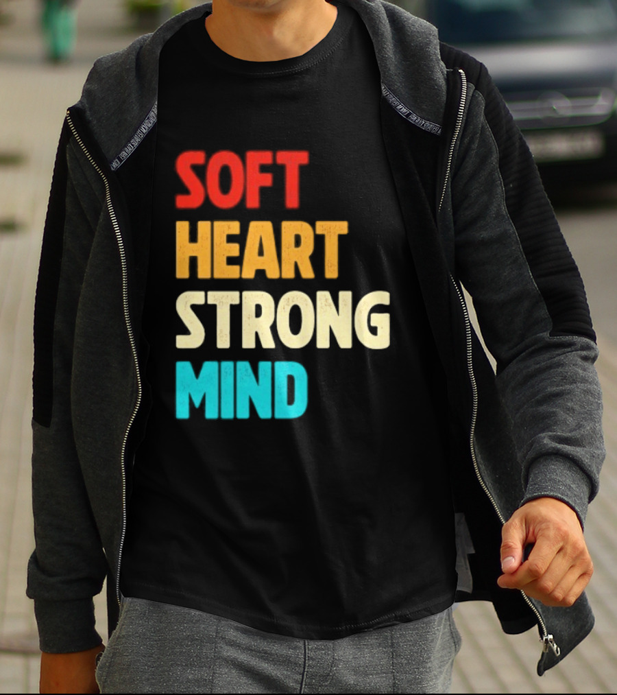 Soft Heart Strong Mind Motivational Message T-Shirt