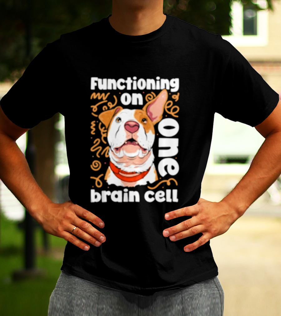 Functioning On One Brain Cell Dog Spudsymutt T-Shirt