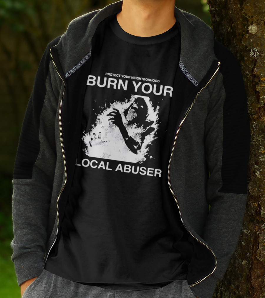 Protect Your Neighborhood Burn Your Local Abuser T-Shirt