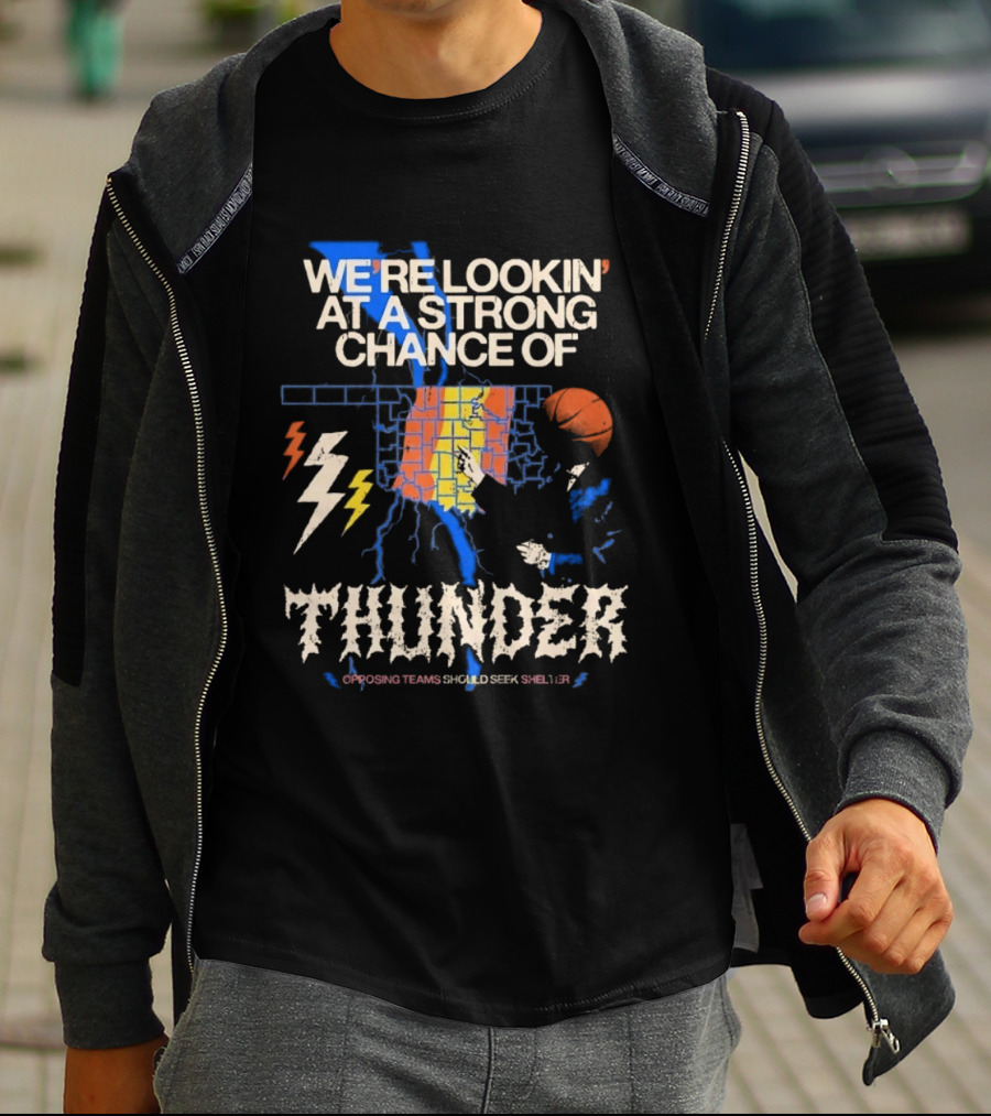 We're Lookin' At A Strong Chance Of Thunder Opposing Teams Should Seek Shelter T-Shirt
