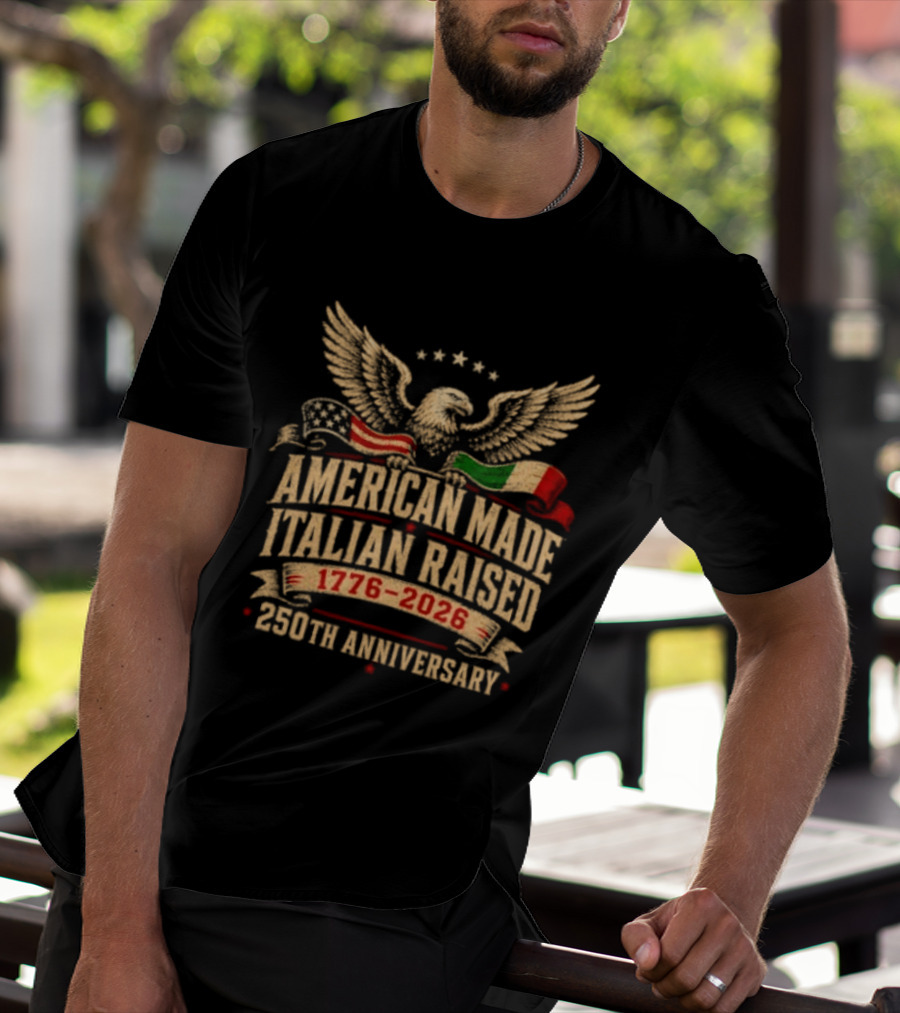 American Made Italian Raised 1776 2026 250th Anniversary Eagle And Flags T-Shirt