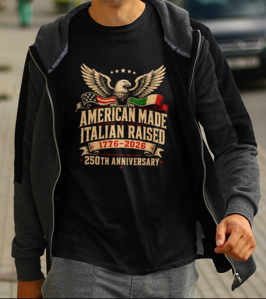 American Made Italian Raised 1776 2026 250th Anniversary Eagle And Flags T-Shirt