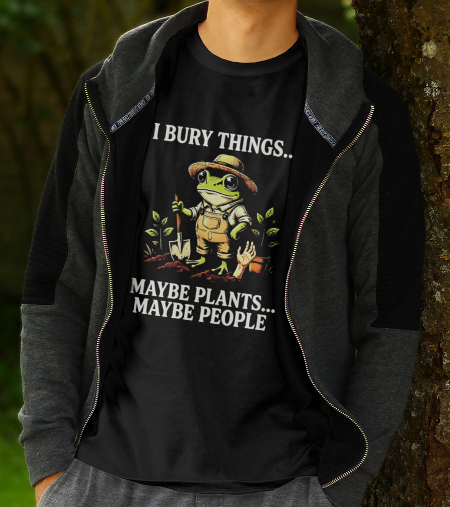 I Bury Things Maybe Plants Maybe People Frog Farmer Gardening Humor T-Shirt