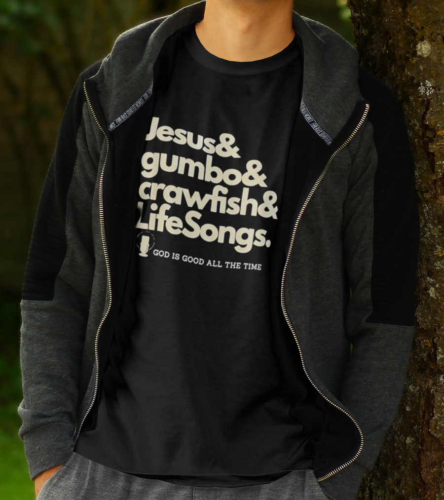 Jesus And Gumbo And Crawfish And LifeSongs God Is Good All The Time T-Shirt