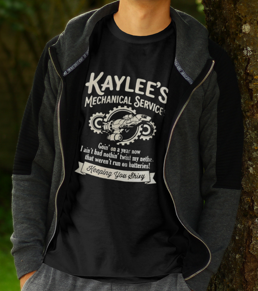 Kaylee's Mechanical Services Goin' On A Year Now I Ain't Had Nothin' Twixt My Nethers Keepin' You Shiny T-Shirt
