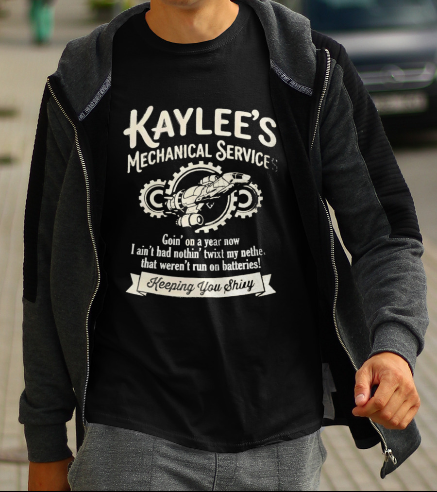 Kaylee's Mechanical Services Goin' On A Year Now I Ain't Had Nothin' Twixt My Nethers Keepin' You Shiny T-Shirt