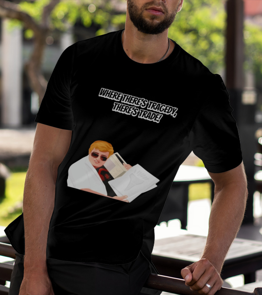 Max And Paddy Where Theres Tragedy Theres Trade Bubbles T-Shirt