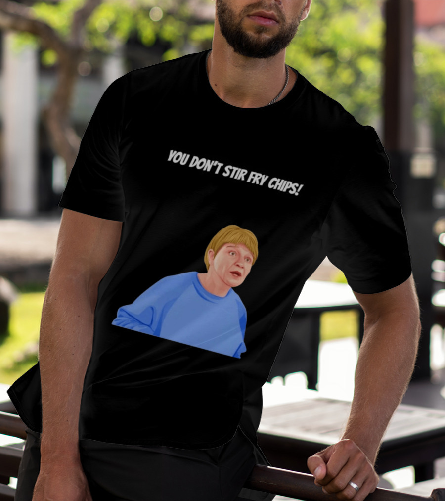 Max And Paddy You Don't Stir Fry Chips Pam Shipman Comedy T-Shirt
