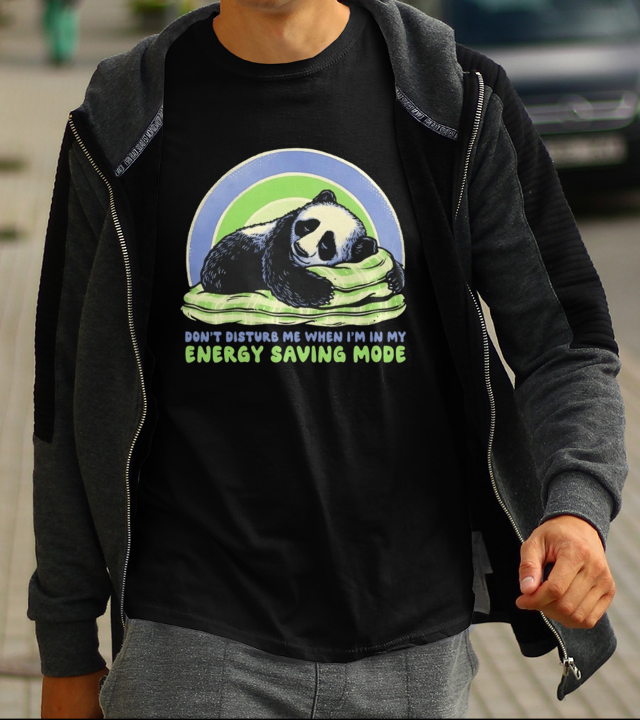 Panda Don't Disturb Me When I'm In My Energy Saving Mode T-Shirt