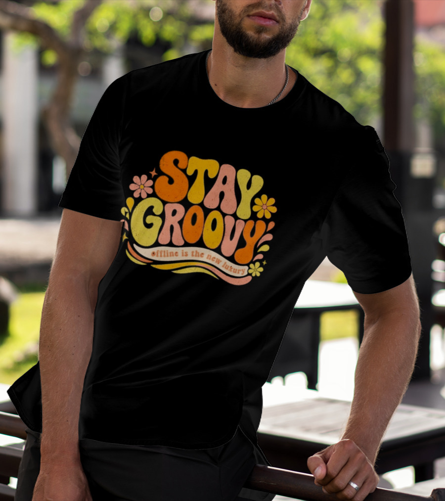 Stay Groovy Offline Is The New Luxury Vintage Retro Flowers T-Shirt