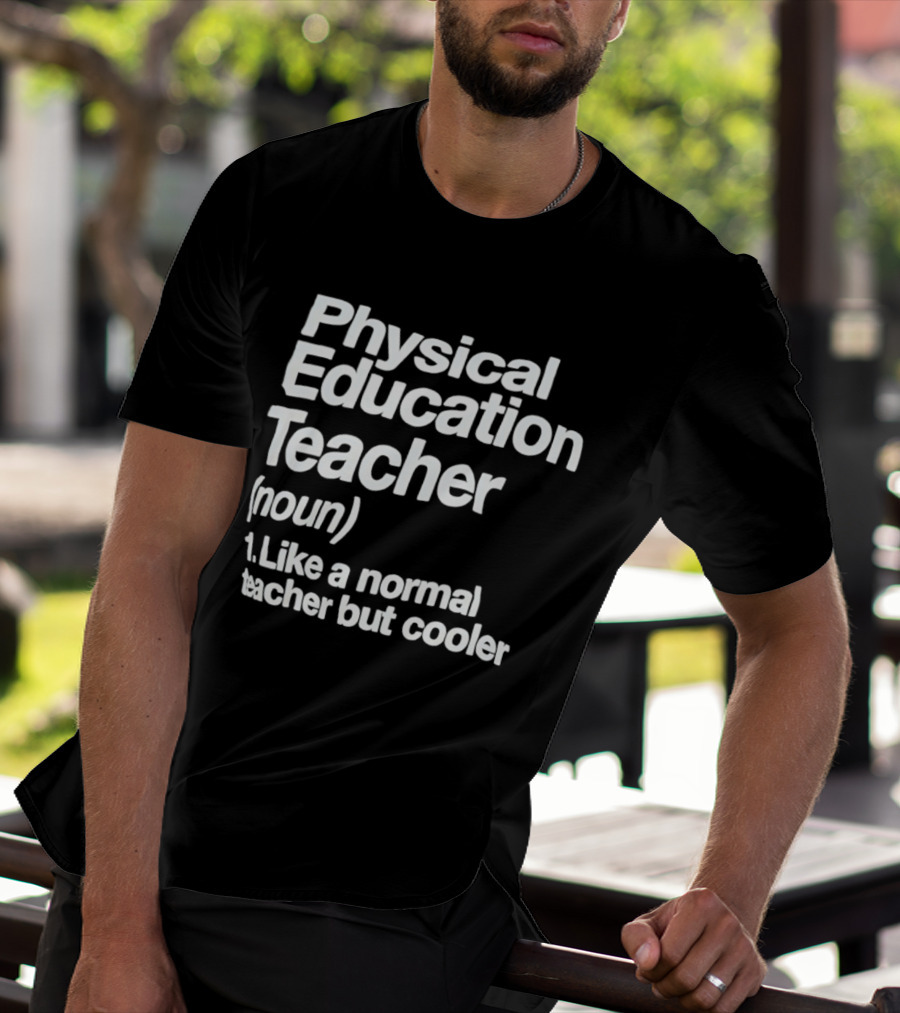 Physical Education Teacher Noun Like A Normal Teacher But Cooler T-Shirt