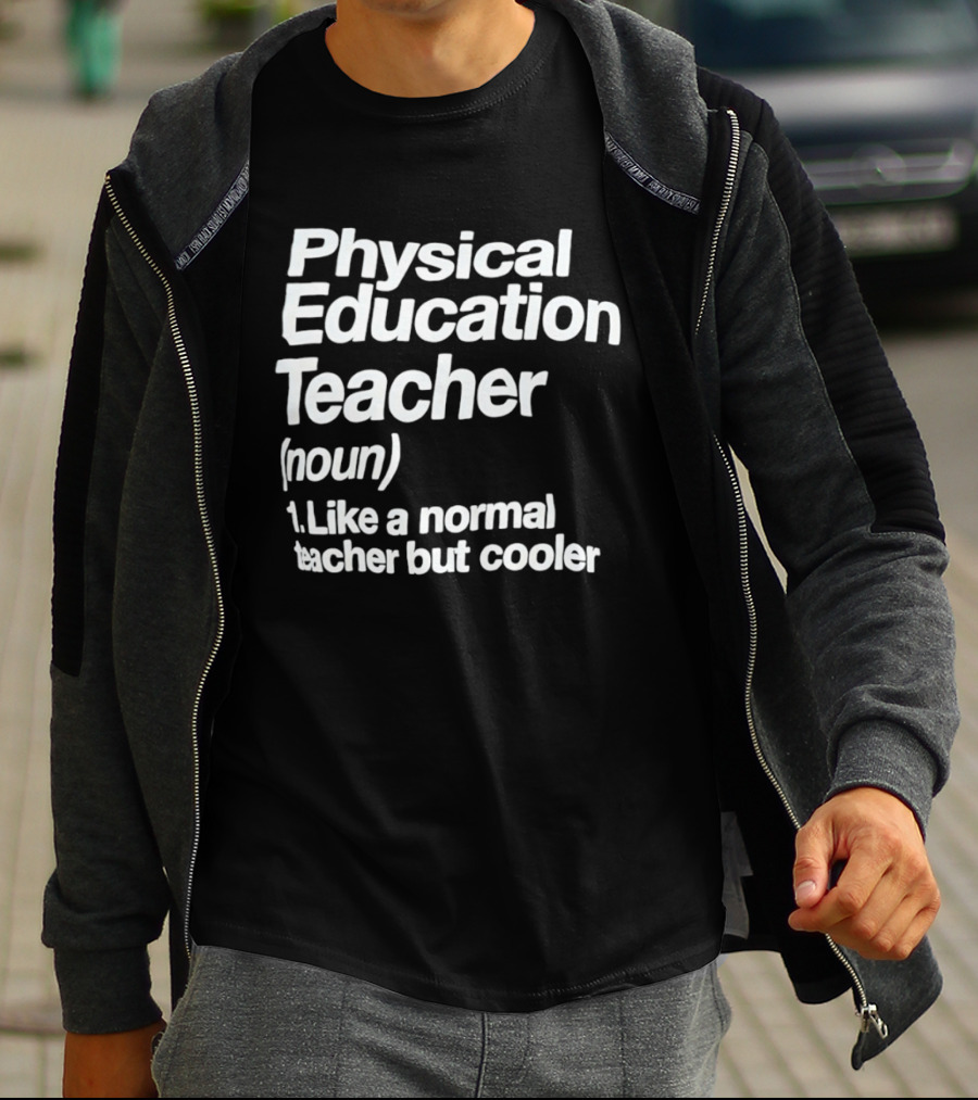 Physical Education Teacher Noun Like A Normal Teacher But Cooler T-Shirt
