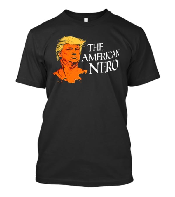The American Nero Donald Trump T-Shirt
