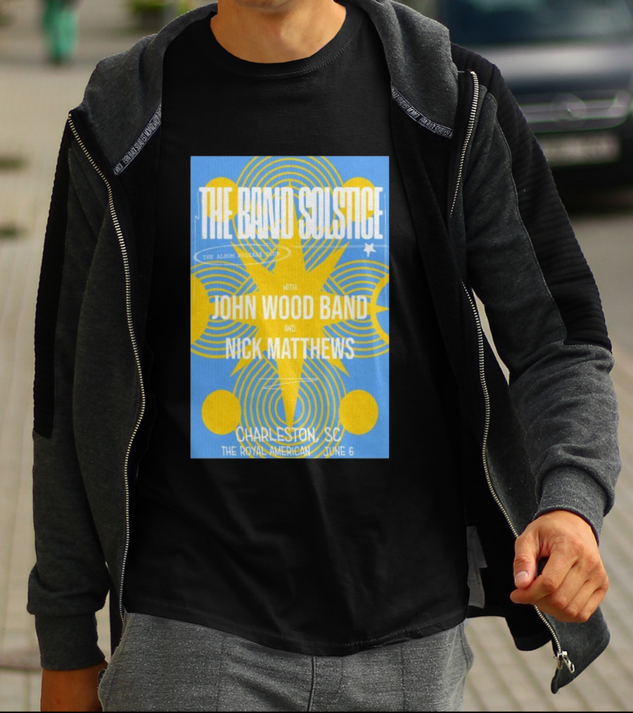 The Band Solstice Album Release Tour Charleston SC June 6 With John Wood Band And Nick Matthews T-Shirt