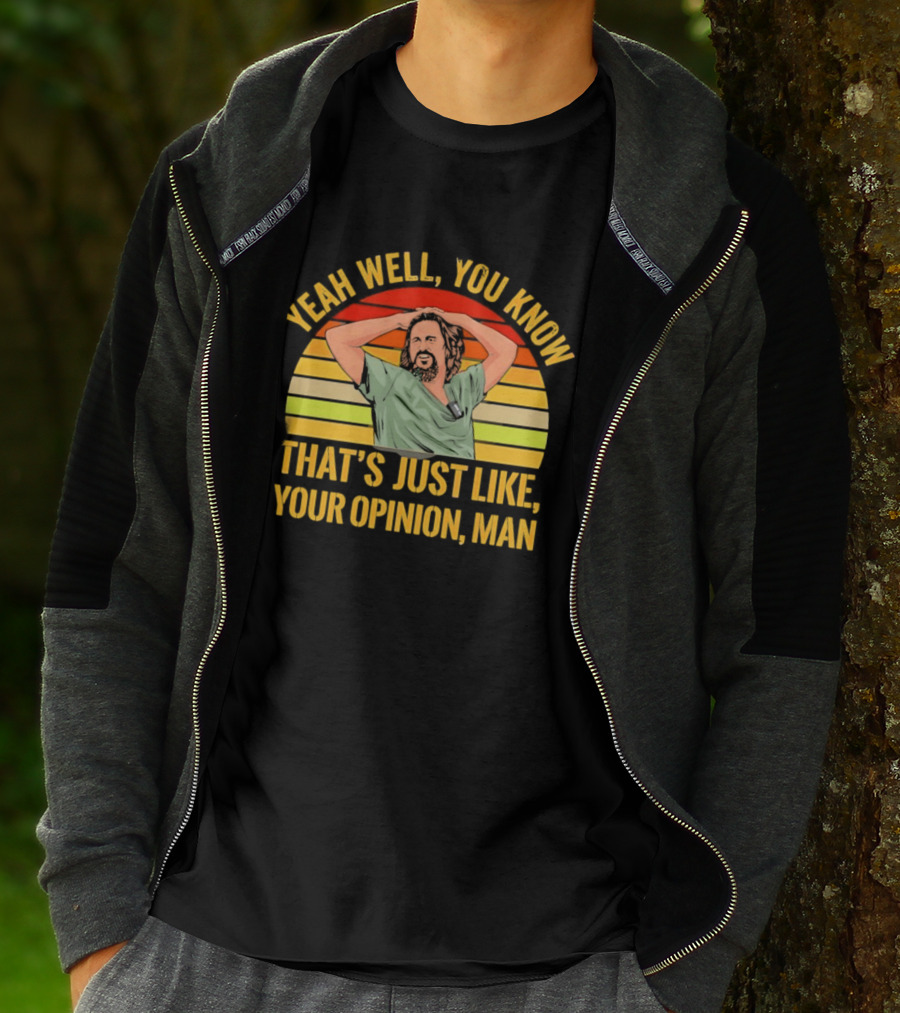 Yeah Well You Know That's Just Like Your Opinion Man The Big Lebowski Sunset T-Shirt