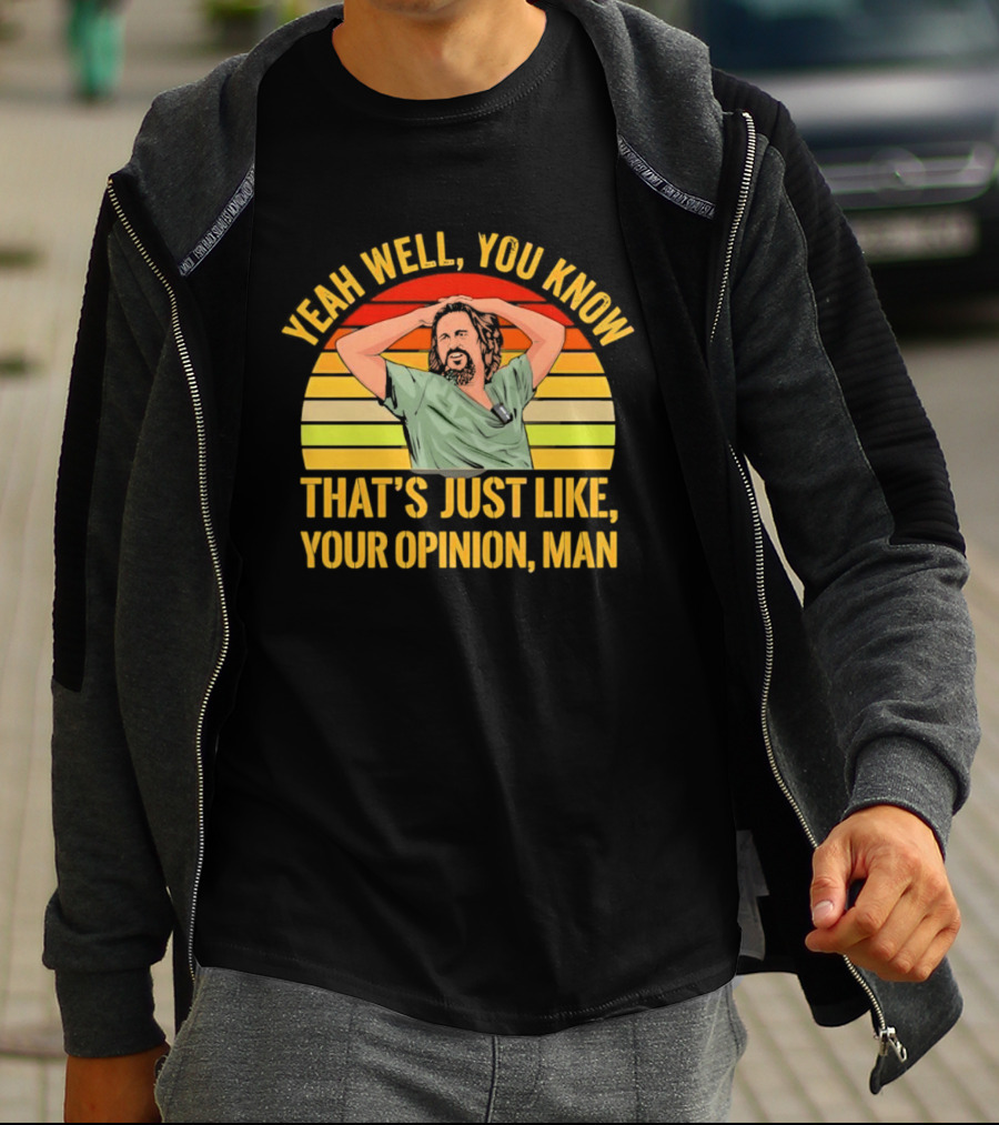 Yeah Well You Know That's Just Like Your Opinion Man The Big Lebowski Sunset T-Shirt