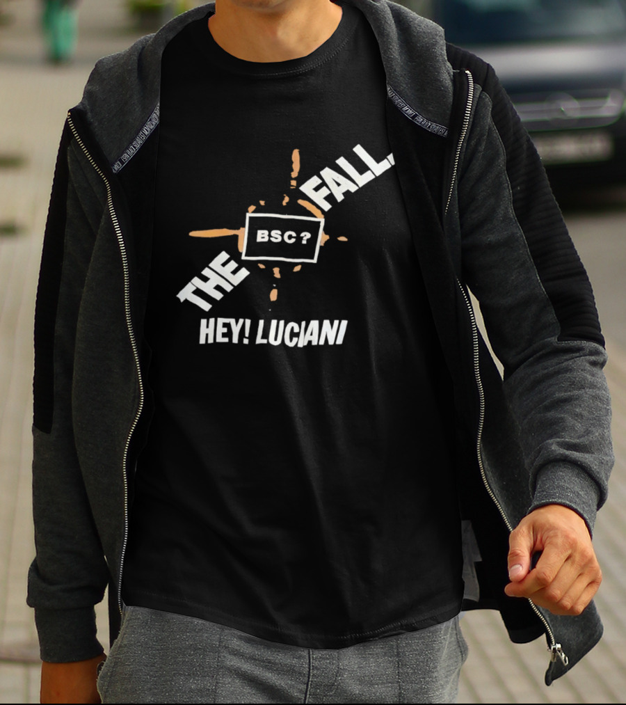 The Fall Hey Luciani BSC? T-Shirt